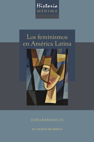 LOS FEMINISMOS EN AMERICA LATINA. HISTORIA MINIMA | Dora Barrancos