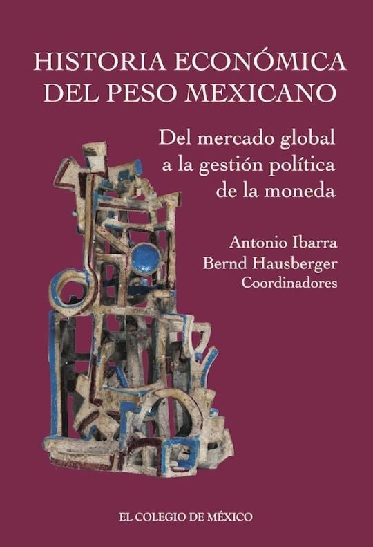 Historia económica del peso mexicano:  | Hausberger, Ibarra