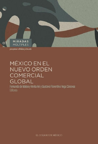 México en el nuevo orden comercial y global | Gustavo Florentino  Vega Cánovas