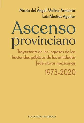 Ascenso provinciano Trayectoria de los ingresos de las haciendas públicas de las entidades federativ | María del Ángel Molina Armenta