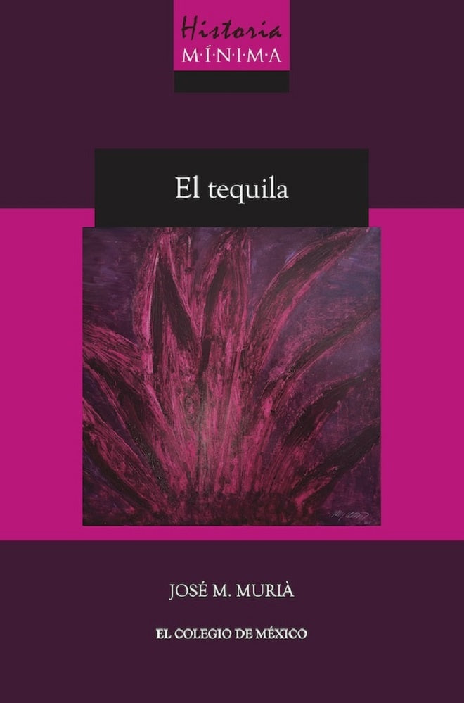 Historia mínima del Tequila | José M.  Murià