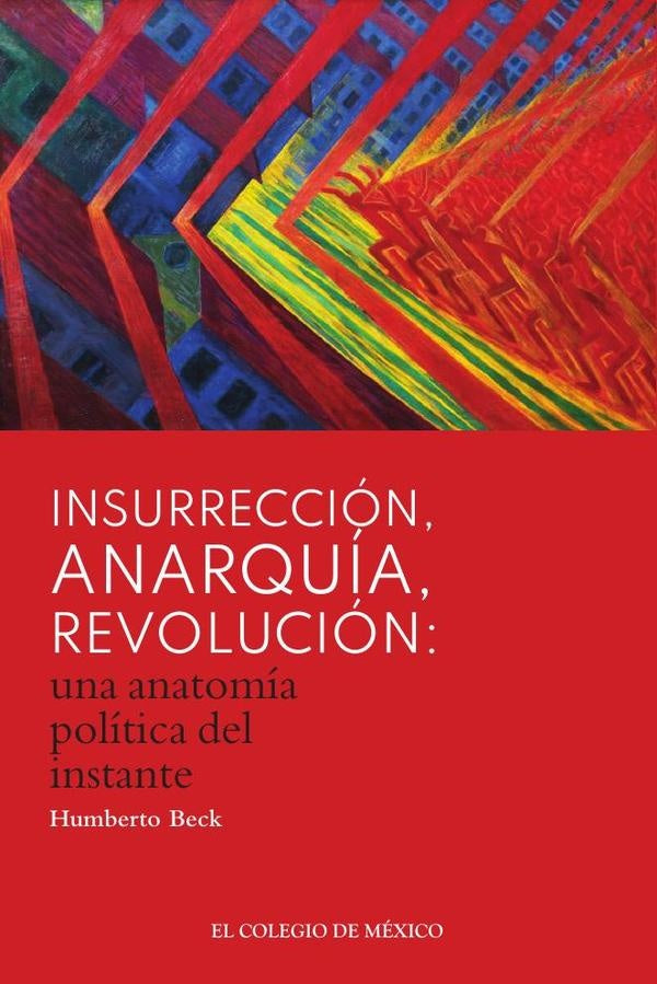 Insurrección, anarquía, revolución: una anatomía política del instante | Humberto Beck