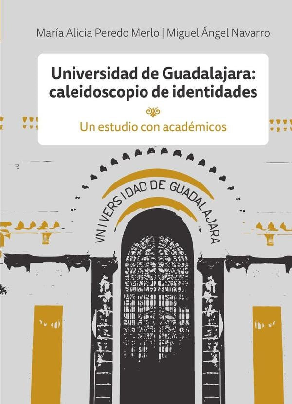 Universidad de Guadalajara: caleidoscopio de identidades | Peredo Merlo, Navarro Navarro