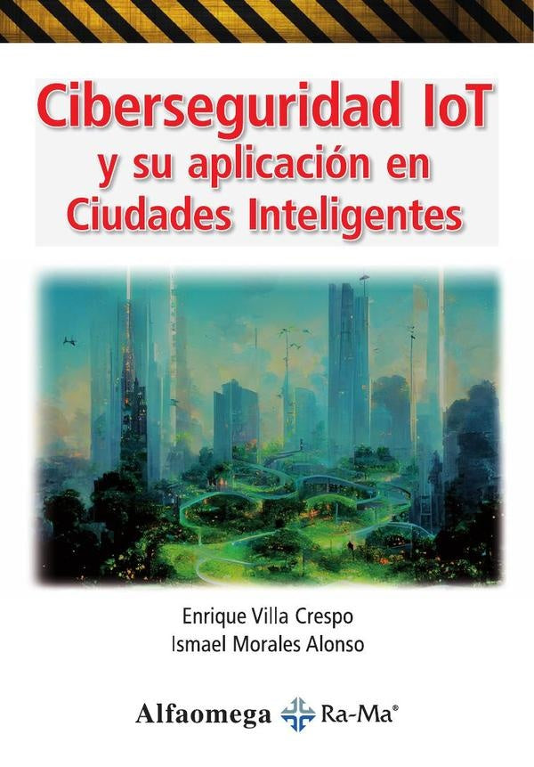 Ciberseguridad Iot y su Aplicación en Ciudades Inteligentes | Ismael Morales Alonso, Enrique Villa Crespo
