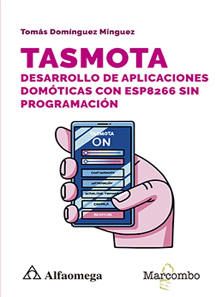 Tasmota. Desarrollo de aplicaciones domóticas con ESP8266 sin programación | Tomás Domínguez Mínguez
