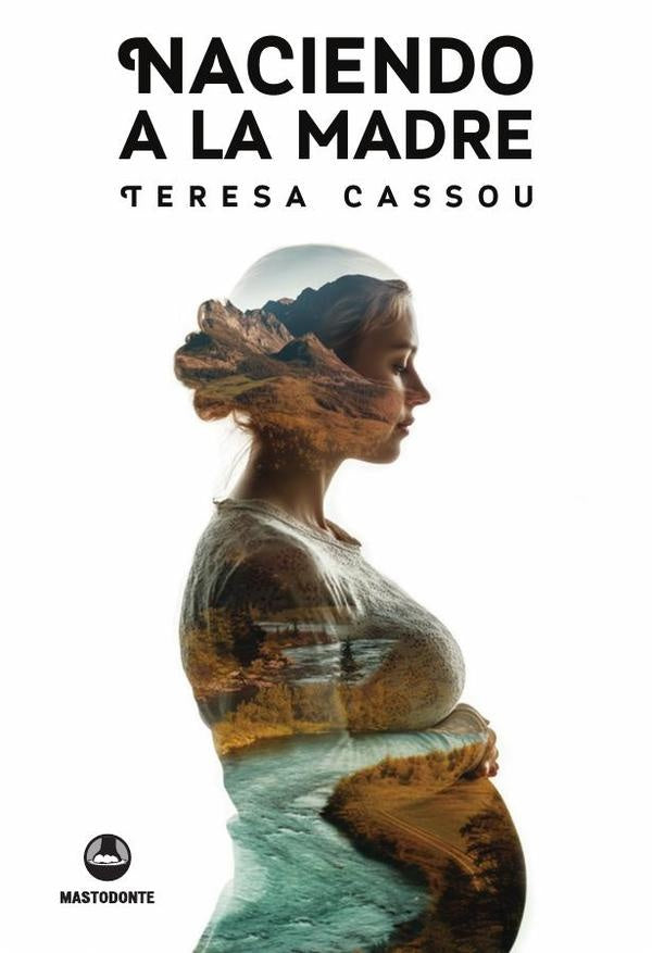Naciendo a la madre  | Teresa Cassou