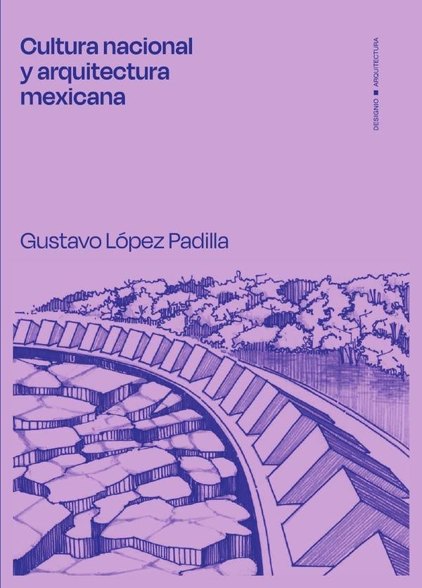 Cultura nacional y arquitectura mexicana** | Gustavo Lopez Padilla