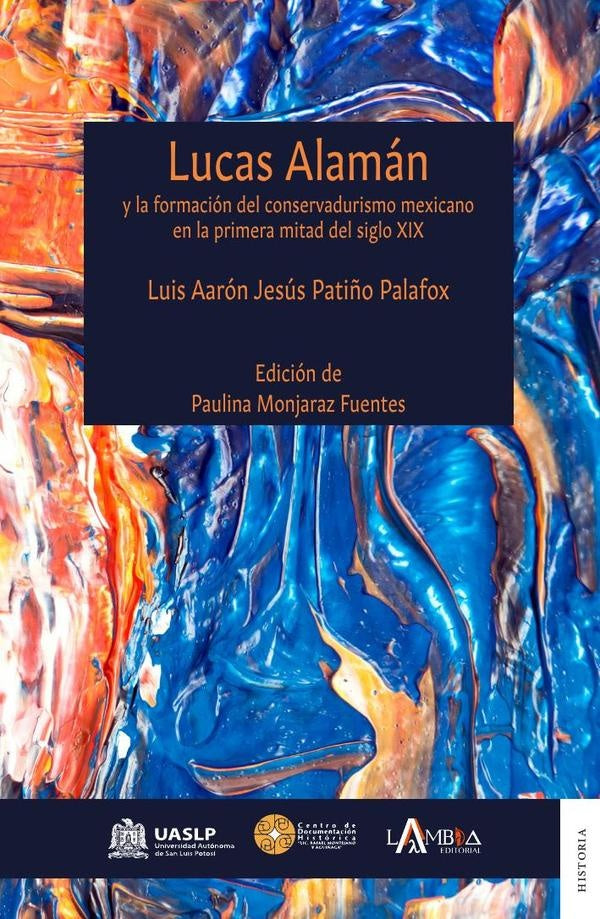 Lucas Alamán y la formación del conservadurismo mexicano en la primera mitad del siglo XIX | Luis Aarón Jesús Patiño Palafox