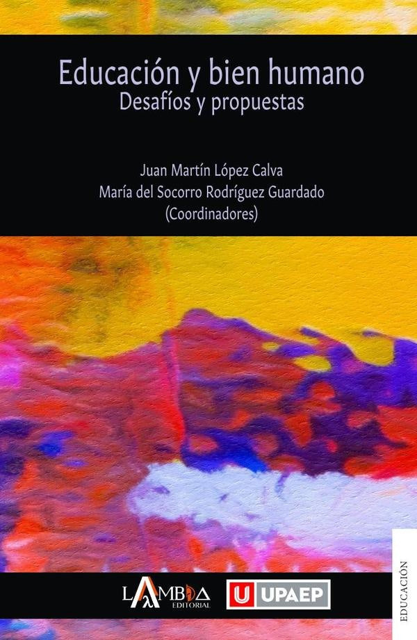 Educación y bien humano | López Calva, Rodríguez Guardado