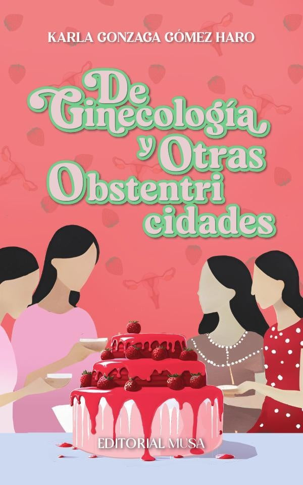 De Ginecología y Otras Obstentricidades | Karla Gonzaga Gómez Haro