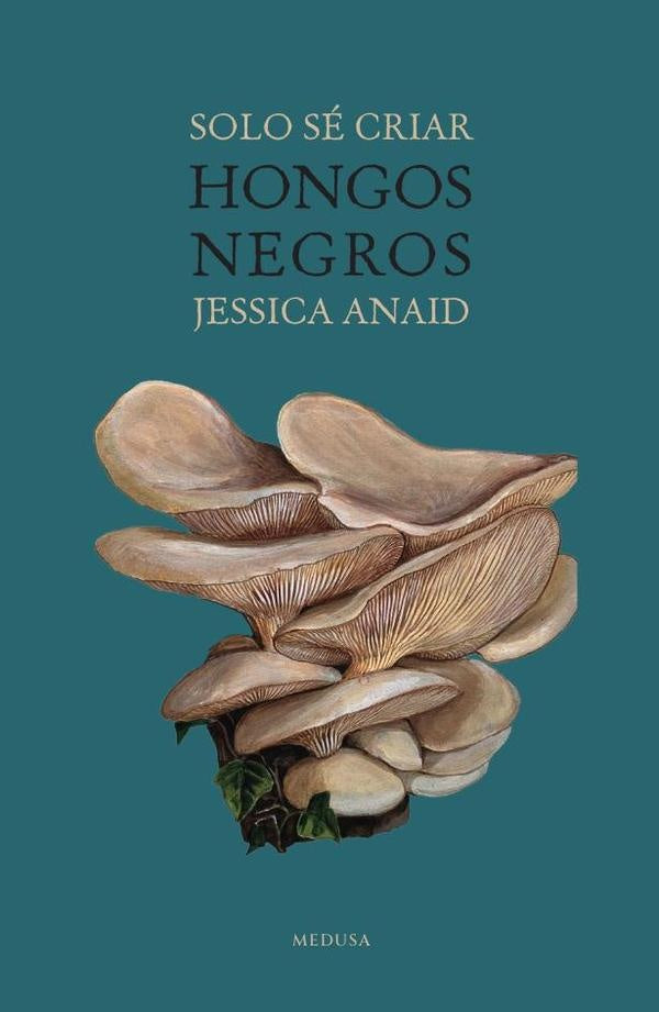 Sólo sé criar hongos negros | Jessica Anaid