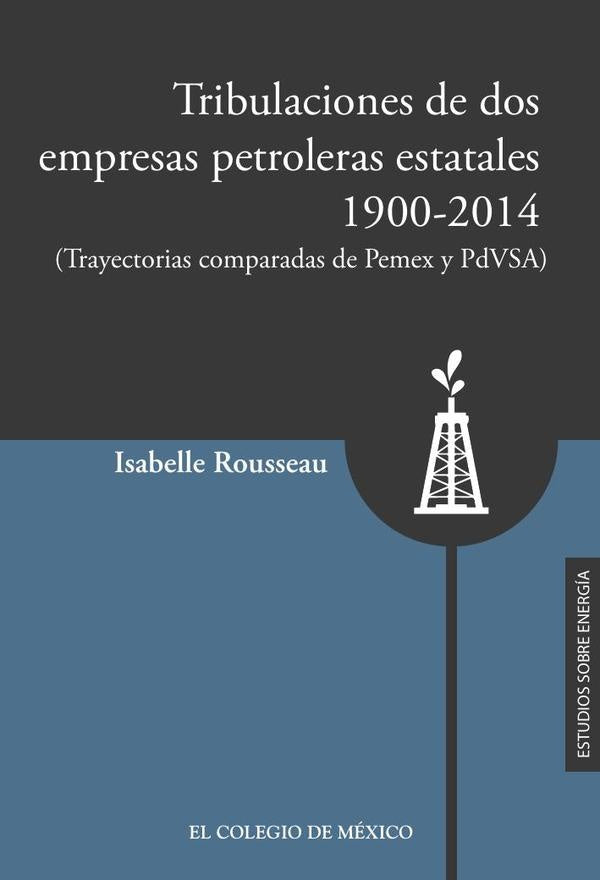 Tribulaciones de dos empresas petroleras estatales, 1900-2017 | Isabelle Rousseau