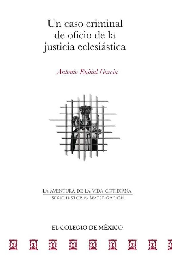 Un caso criminal de oficio de la justicia eclesiástica | Antonio Rubial García