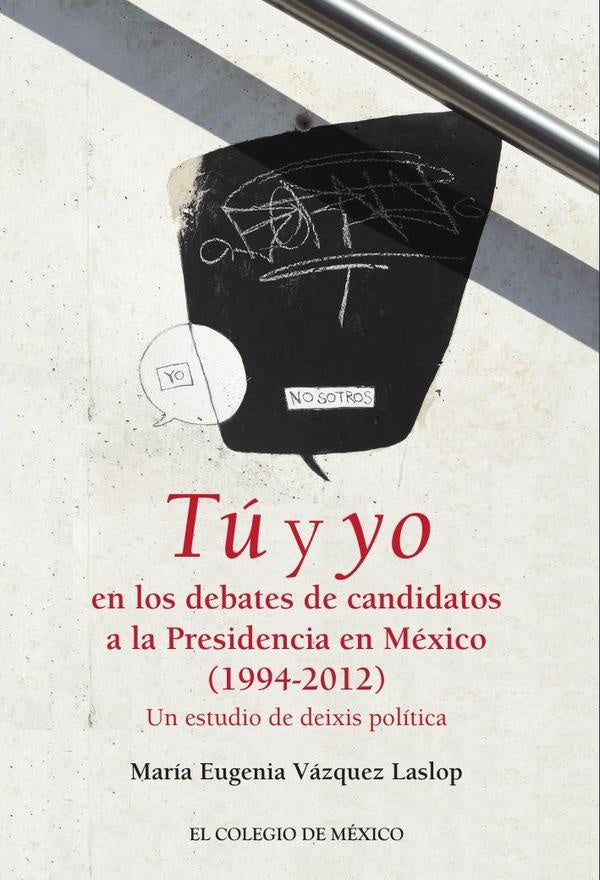 Tú y yo en los debates de candidatos a la Presidencia de México (1994-2012). | María Eugenia Vázquez Laslop
