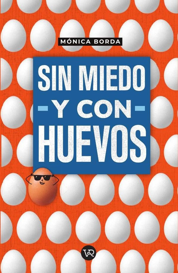 Sin miedo y con huevos | Mónica Borda