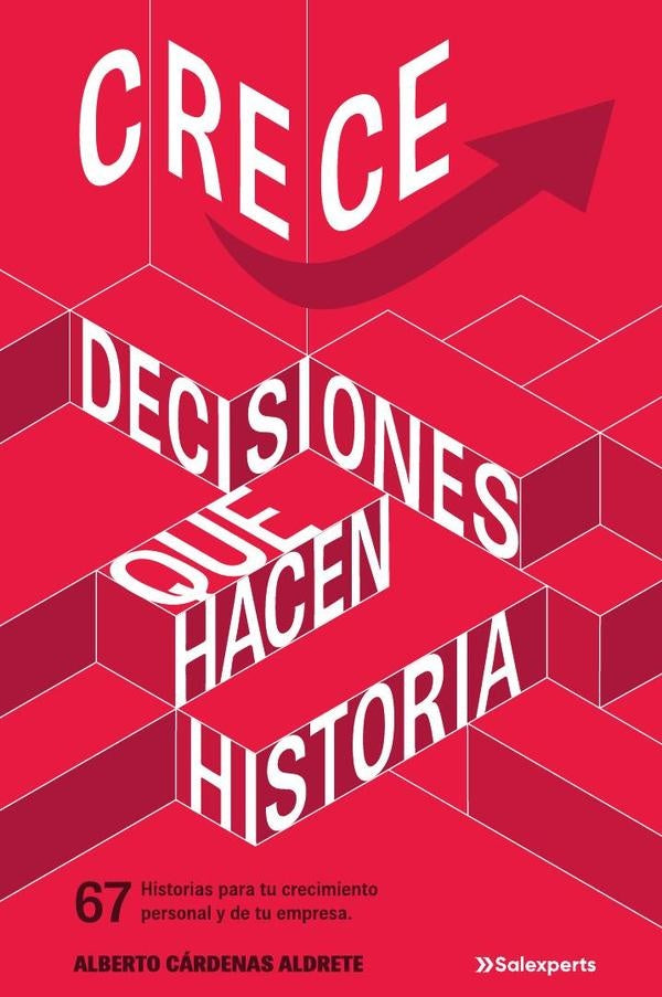 Crece. Decisiones que hacen historia  | Alberto Cárdenas