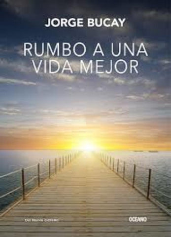 RUMBO A UNA VIDA MEJOR. | Jorge Bucay