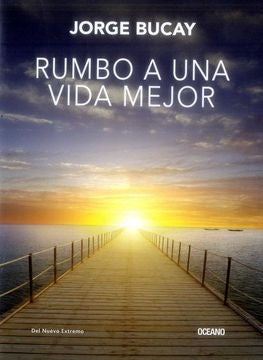 RUMBO A UNA VIDA MEJOR. | Jorge Bucay