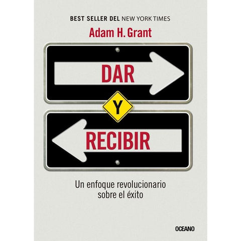 DAR Y RECIBIR: UN ENFOQUE REVOLUCIONARIO SOBRE EL ÉXITO.. | ADAM GRANT