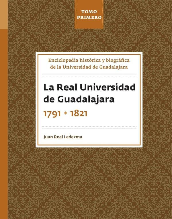 Enciclopedia histórica y biográfica de la Universidad de Guadalajara. Tomo Primero | Juan Real Ledezma