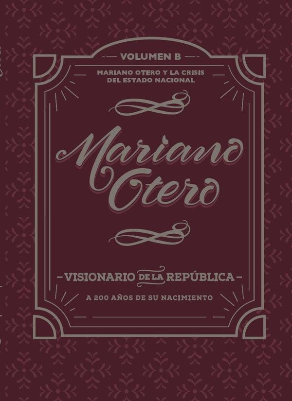 Mariano Otero, visionario de la República. A 200 años de su nacimiento | Jaime Olveda