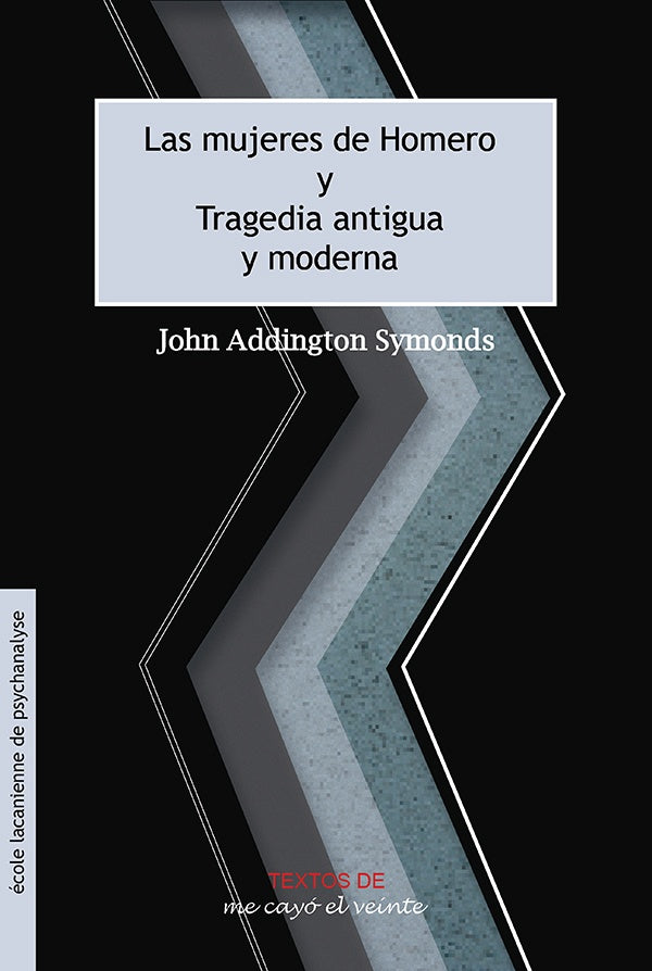 Textos 27. Las mujeres de Homero* * *Tragedia antigua y moderna | Addington Symonds, Marcos-Turnbull y otros