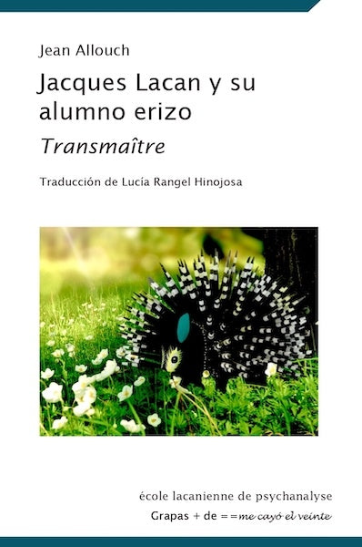 Jacques Lacan y su alumno erizo | Jean Allouch