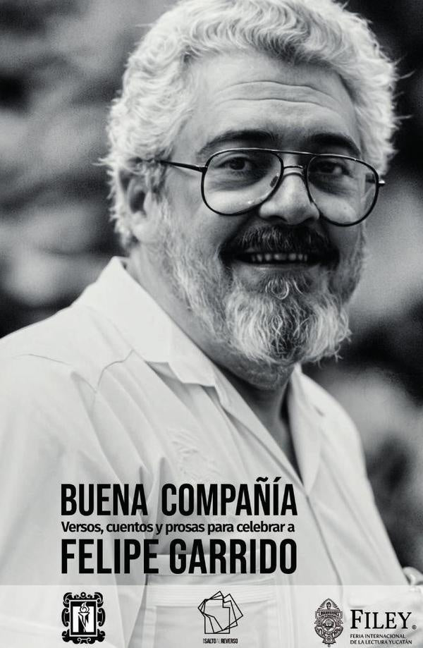 Buena compañía: versos, cuentos y prosas para celebrar a Felipe Garrido | León Zenteno, Mezquita Méndez y otros