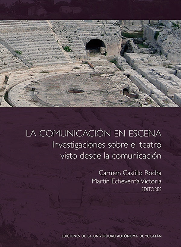 La comunicación en escena: Investigaciones sobre el teatro visto desde la comunicación | Echeverría, Castillo y otros