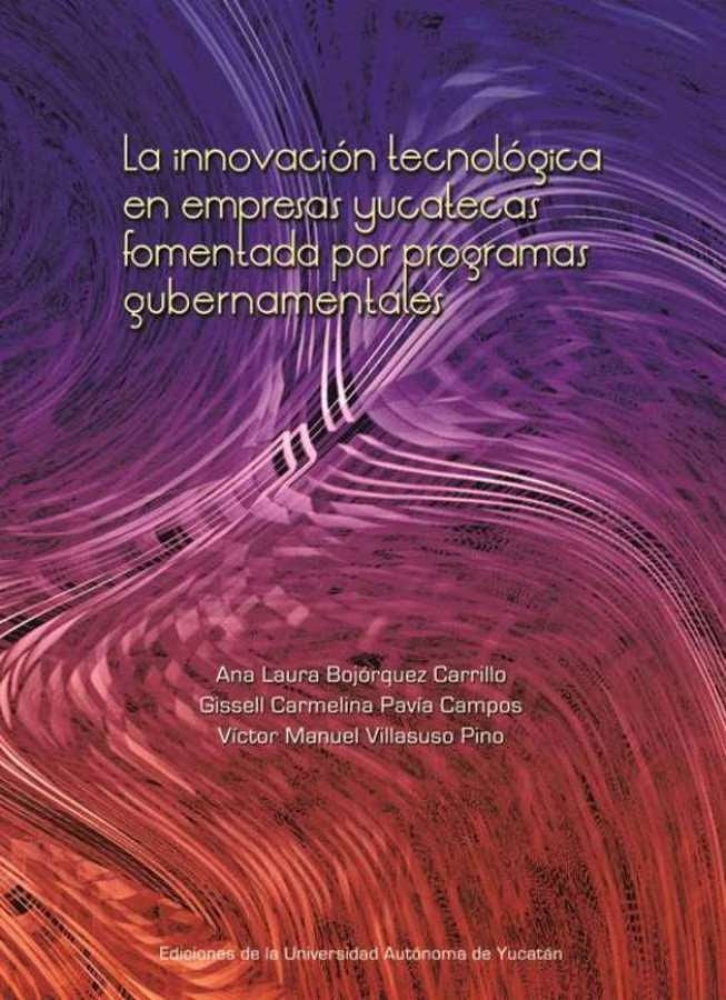 La innovación tecnológica en empresas yucatecas fomentada por programas gubernamentales | Villasuso Pino, Pavía Campos y otros