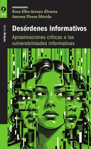 Desórdenes informativos Aproximaciones críticas a las vulnerabilidades informativas | Arroyo Álvarez, Flores
