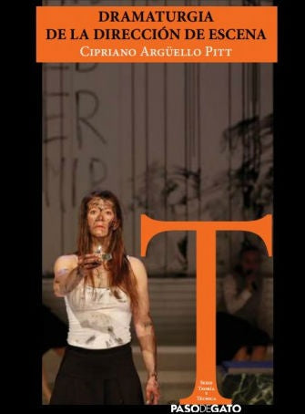 DRAMATURGIA DE LA DIRECCIÓN DE ESCENA.. | Cipriano Argüello Pitt