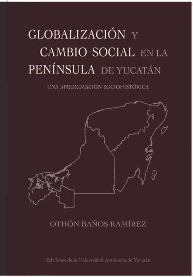 Globalización y cambio social en la península de Yucatán | Othón Baños Ramírez