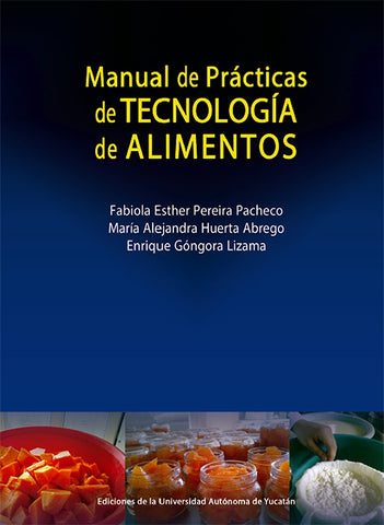 Manual de prácticas de tecnología de alimentos | Góngora Lizama, Pereira Pacheco y otros