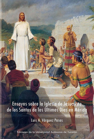 Ensayos sobre la Iglesia de Jesucristo de los Santos de los Últimos Días en Mérida | LUIS VÁRGUEZ