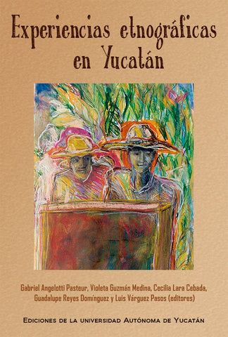 Experiencias etnográficas en Yucatán | Angelotti Pasteur, Guzmán Medina y otros