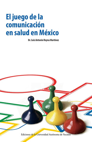 El juego de la comunicación en salud en México | Luis Antonio  Reyna Martinez