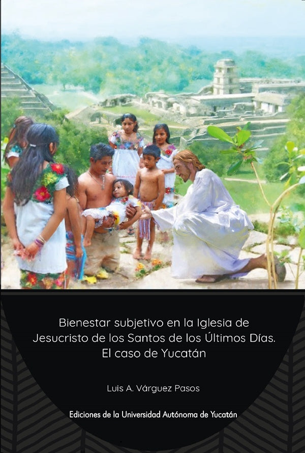 Bienestar subjetivo en la Iglesia de Jesucristo de los Santos de los Últimos días. El caso Yucatán | Luis A. Várguez Pasos