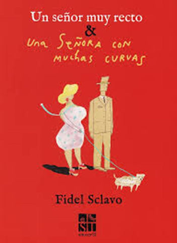 UN SEÑOR MUY RECTO & UNA SEÑORA CON MUCHAS CURVAS | Fidel Sclavo