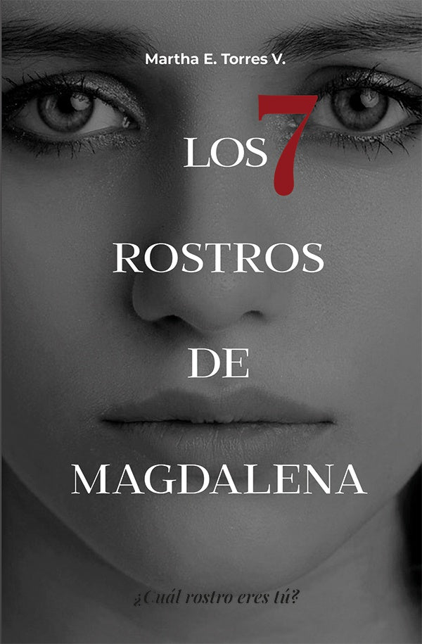 Los 7 rostros de magdalena  | Martha E. Torres V.