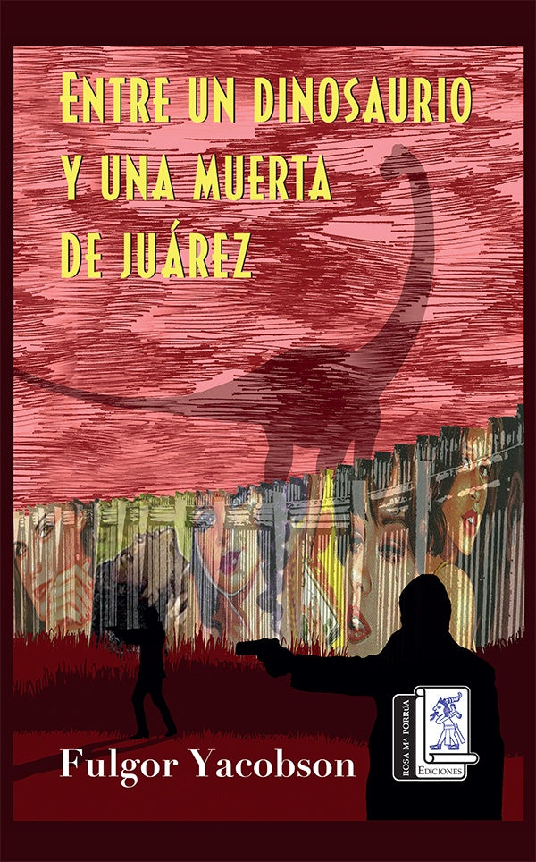 Entre un dinosaurio y una muerta de Juárez | Fulgor Yacobson