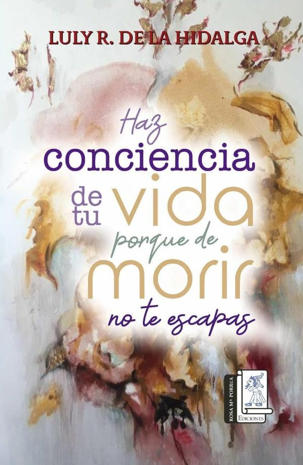 Haz conciencia de tu vida porque de morir no te escapas | Luly R. de la Hidalga