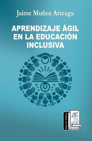 Aprendizaje Ágil en la Educación Inclusiva | Jaime Muñoz Arteaga