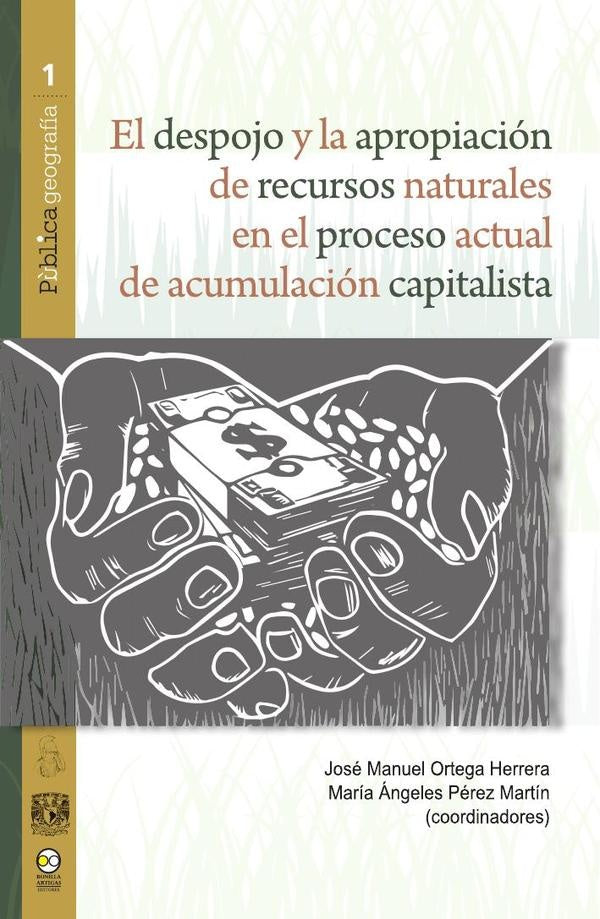 El despojo y la apropiación de recursos naturales en el proceso actual de acumulación capitalista | Pérez Martín, Ortega Herrera
