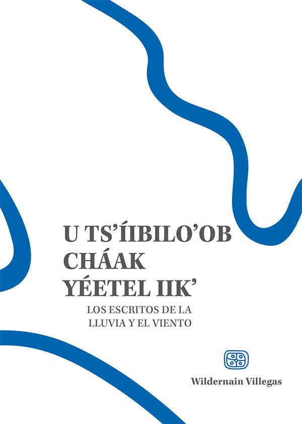 U tsíibiloob cháak yéetel iik / Escritos de la lluvia y el viento | Wildernain  Villegas