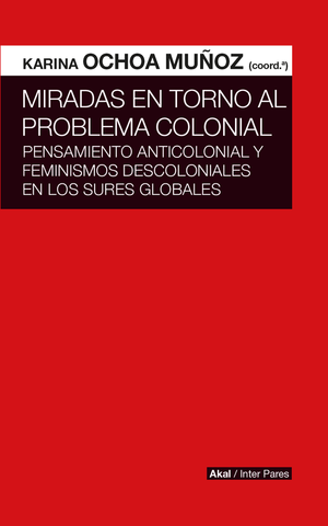 MIRADAS EN TORNO AL PROBLEMA COLONIAL | KARINA OCHOA MUÑOZ
