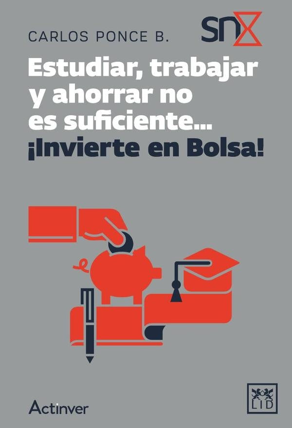Estudiar, trabajar y ahorrar no es suficiente... ¡Invierte en Bolsa! | Carlos Ponce Bustos