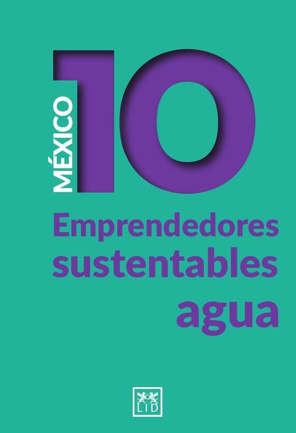 México 10. Emprendedores sustentables - Agua | Cruz Martínez, Bayona Arrieta y otros