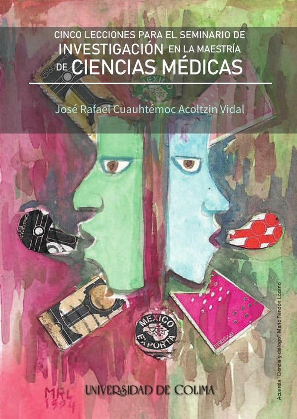 Cinco lecciones para el seminario de investigación en la maestría de ciencias médicas | José Rafael Cuauhtémoc Acoltzin Vidal