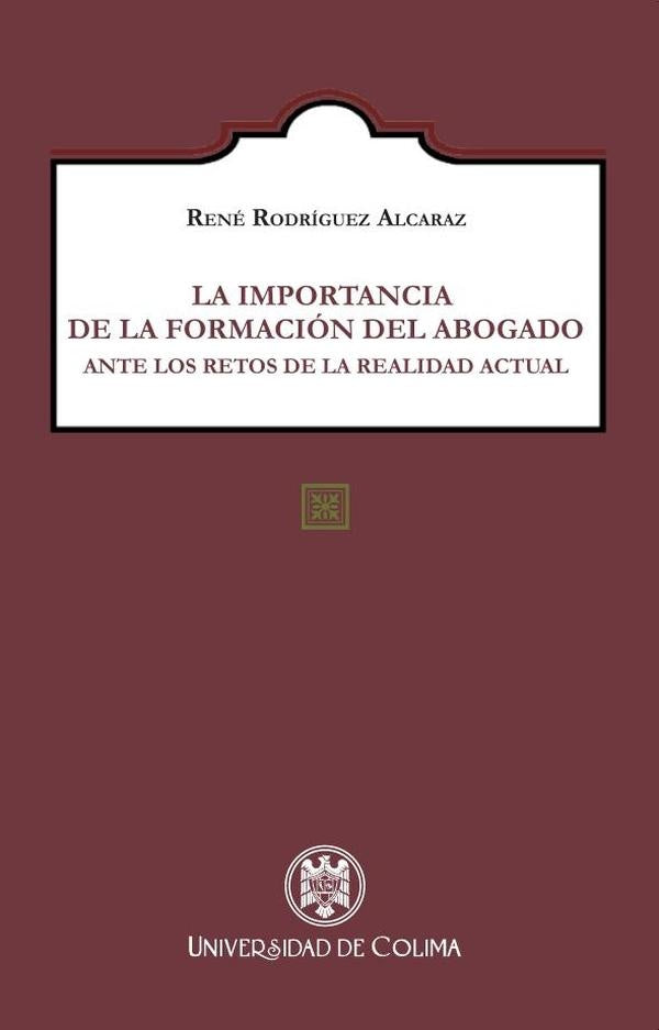La importancia de la formación del abogado ante los retos de la realidad actual | René Rodríguez Alcaraz
